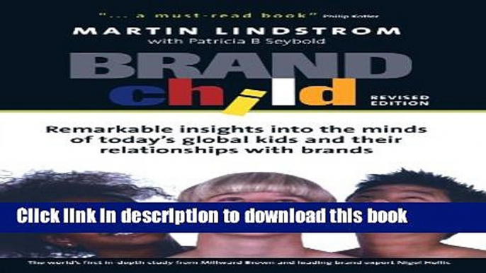 Read Brand Child: Remarkable Insights into the Minds of Today s Global Kids   Their Relationships