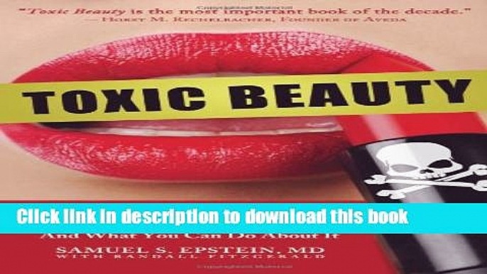Read Toxic Beauty: How Cosmetics and Personal-Care Products Endanger Your Health... and What You