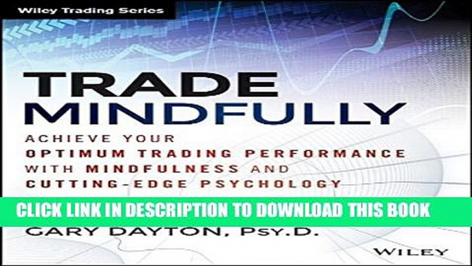 [PDF] Trade Mindfully: Achieve Your Optimum Trading Performance with Mindfulness and Cutting Edge