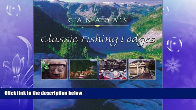 there is  Canada s Classic Fishing Lodges