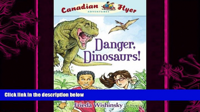 complete  Danger, Dinosaurs! (Canadian Flyer Adventures, No. 2)