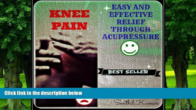 Big Deals  KNEE PAIN - EASY AND EFFECTIVE RELIEF THROUGH ACUPRESSURE  Best Seller Books Best Seller