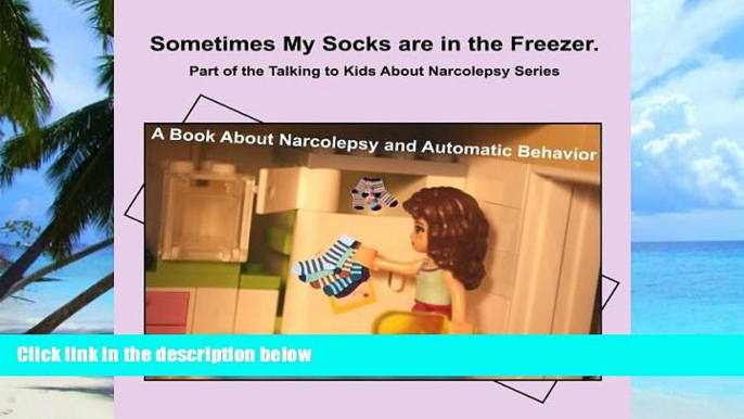 Big Deals  Sometimes My Socks are in the Freezer: A Book About Narcolepsy and Automatic Behavior