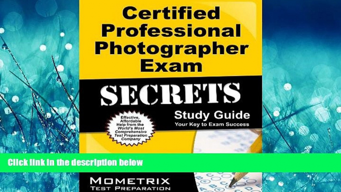 For you Certified Professional Photographer Exam Secrets Study Guide: CPP Test Review for the