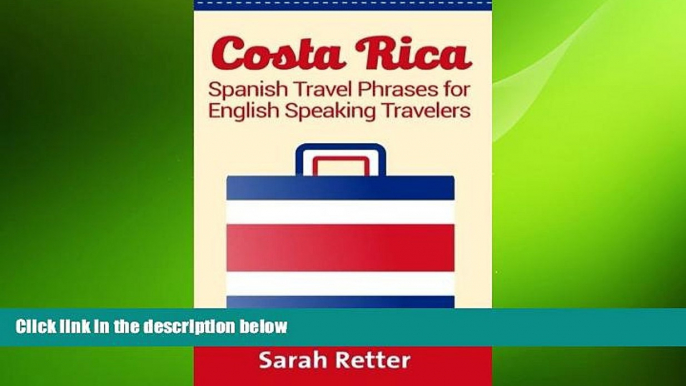 complete  Costa Rica: Spanish Travel Phrases  For English Speaking Travelers: The most useful