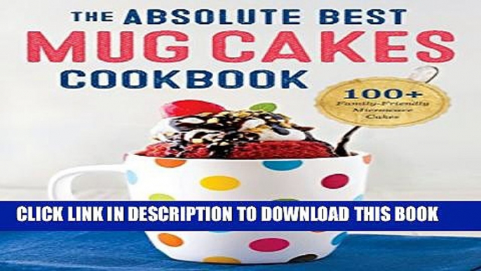 [PDF] Absolute Best Mug Cakes Cookbook: 100 Family-Friendly Microwave Cakes Popular Collection