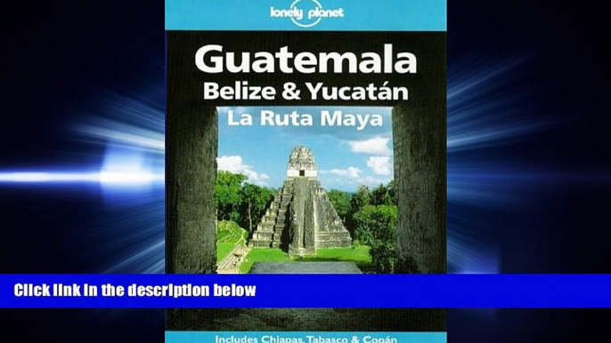 complete  Lonely Planet Guatemala, Belize   Yucatan LA Ruta Maya (Lonely Planet Travel Guides)