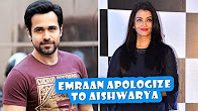 Emraan Hashmi APOLOGIZE To Aishwarya Rai