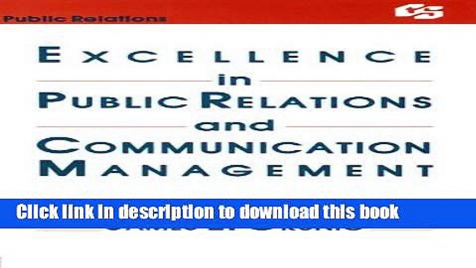 Read Excellence in Public Relations and Communication Management (Routledge Communication Series)