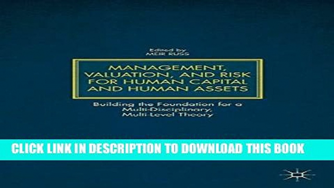 [Read PDF] Management, Valuation, and Risk for Human Capital and Human Assets: Building the