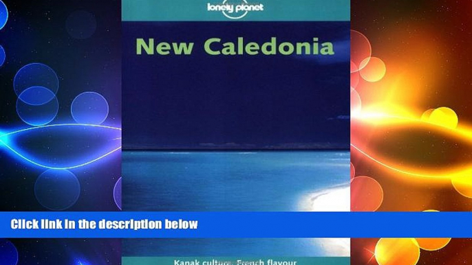 FREE DOWNLOAD  Lonely Planet Caledonia (Lonely Planet New Caledonia)  FREE BOOOK ONLINE