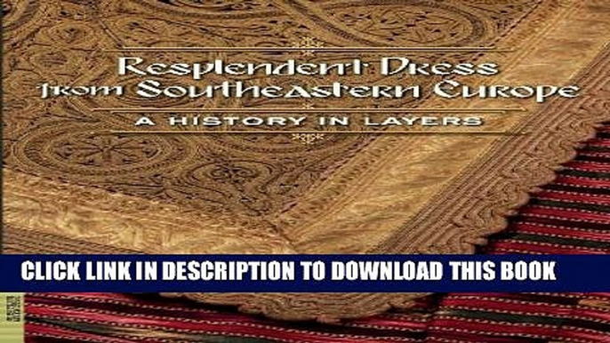 New Book Resplendent Dress from Southeastern Europe: A History in Layers (Fowler Museum Textile)