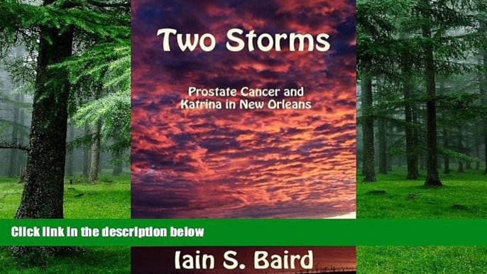 Big Deals  Two Storms: Prostate Cancer and Katrina in New Orleans  Best Seller Books Most Wanted