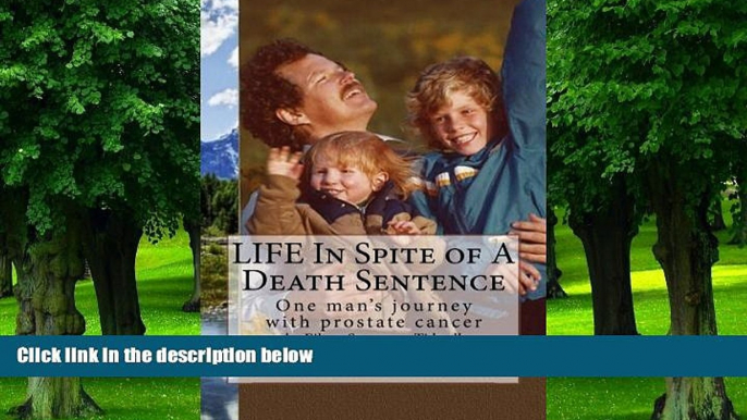 Must Have PDF  LIFE In Spite of A Death Sentence: One man s journey with prostate cancer  Best