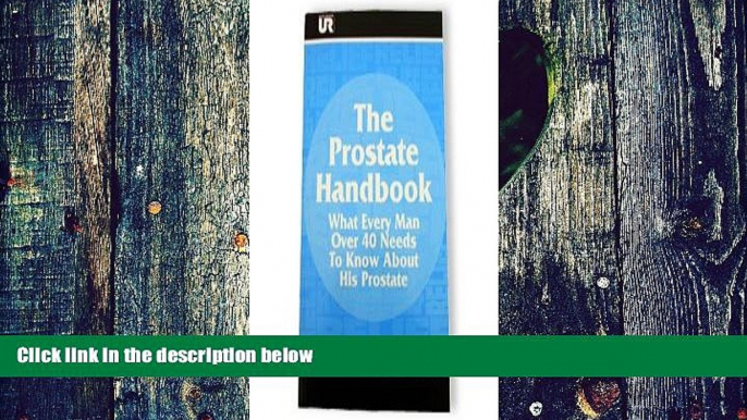 Must Have PDF  The Prostate Handbook: What Every Man Over 40 Needs to Know About His Prostate