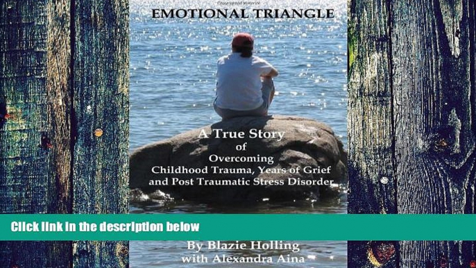 Must Have PDF  Emotional Triangle: A True Story Of Overcoming Childhood Trauma, Years Of Grief,