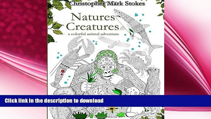 GET PDF  Natures Creatures: A Colorful Animal Adventure:: Animals Adult Coloring Book: Stress