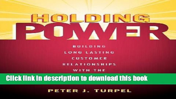 Read Holding Power: Building Long Lasting Customer Relationships With The Push Of A Button  Ebook