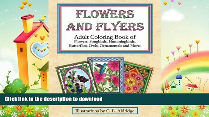 GET PDF  Flowers and Flyers: Adult Coloring Book of Flowers, Songbirds, Hummingbirds, Butterflies,