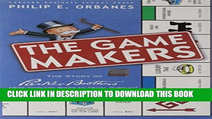 [PDF] The Game Makers: The Story of Parker Brothers, from Tiddledy Winks to Trivial Pursuit Full