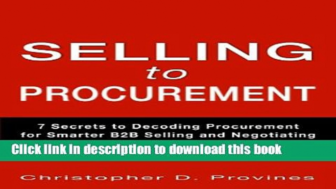 Read Selling to Procurement: 7 Secrets to Decoding Procurement for Smarter B2B Selling and