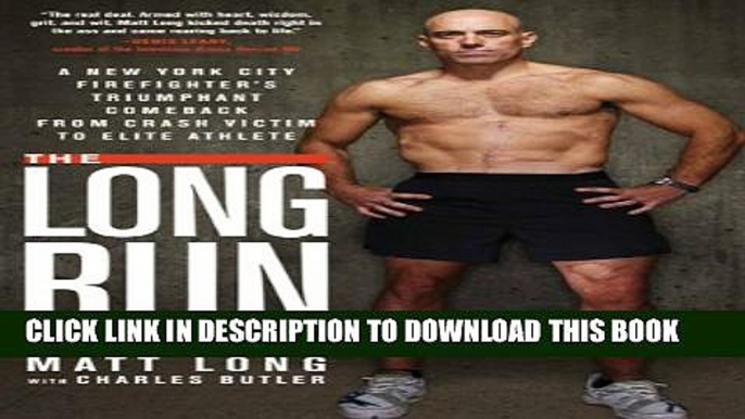 [PDF] The Long Run: A New York City Firefighter s Triumphant Comeback from Crash Victim to Elite