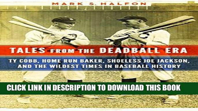 [PDF] Tales from the Deadball Era: Ty Cobb, Home Run Baker, Shoeless Joe Jackson, and the Wildest