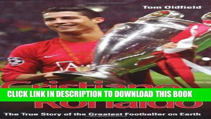 [PDF] Cristiano Ronaldo: The True Story of the Greatest Footballer on Earth Full Online