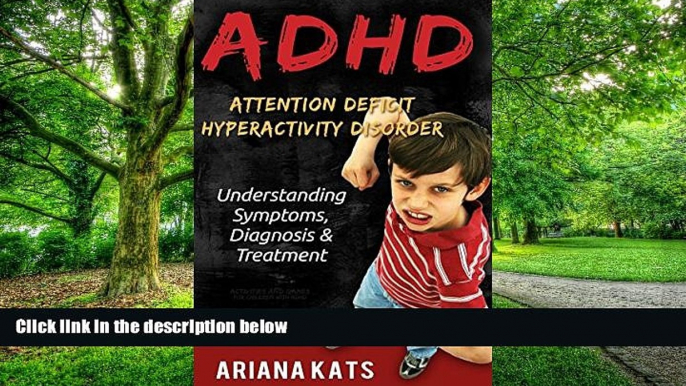 Big Deals  ADHD:  ATTENTION DEFICIT HYPERACTIVITY DISORDER: Understanding Symptoms, Diagnosis and