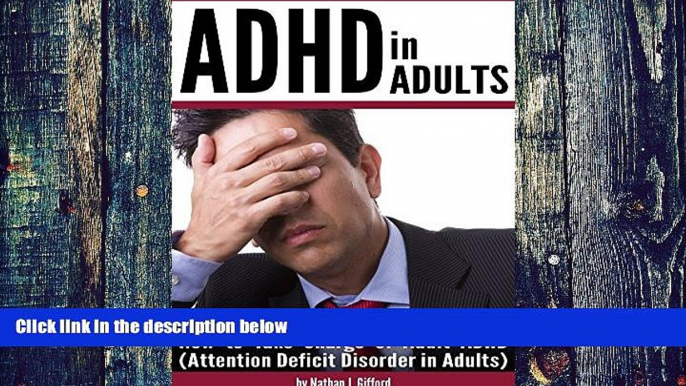 Must Have PDF  ADHD in Adults: How to Take Charge of Adult ADHD (Attention Deficit Disorder in