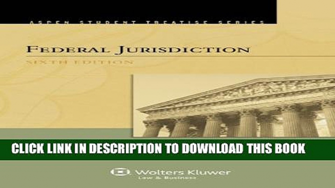 [PDF] Federal Jurisdiction, Sixth Edition (Aspen Student Treatise Series) Full Online