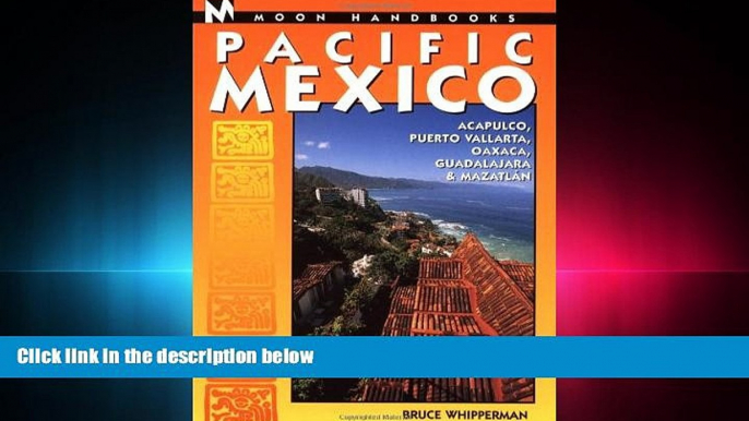 book online Moon Handbooks Pacific Mexico: Acapulco, Puerto Vallarta, Oaxaca, Guadalajara, and