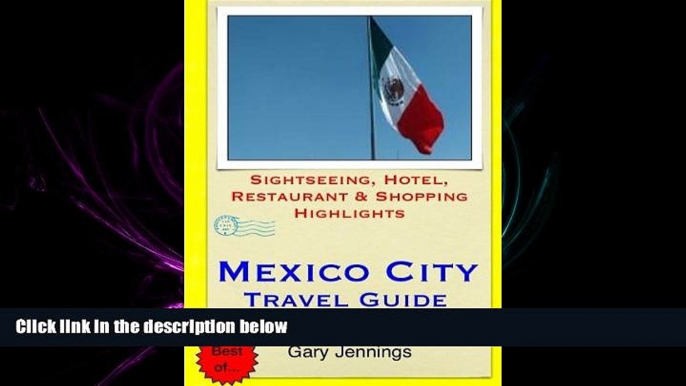 there is  Mexico City Travel Guide: Sightseeing, Hotel, Restaurant   Shopping Highlights