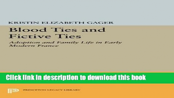 [PDF] Blood Ties and Fictive Ties: Adoption and Family Life in Early Modern France (Princeton