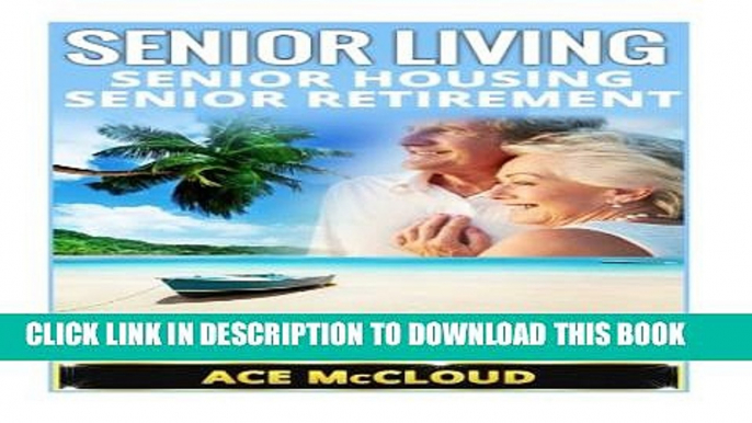 [PDF] Senior Living: Senior Housing- Senior Retirement- The Best Places For Seniors To Retire, How