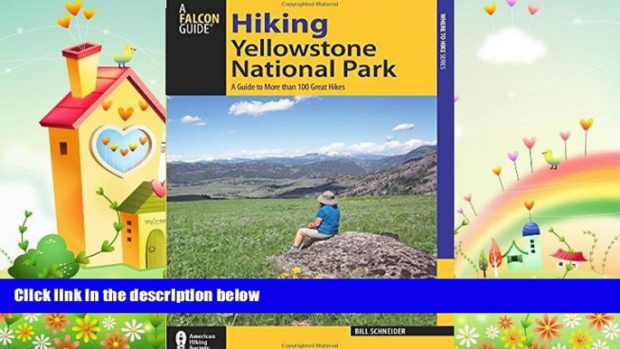 complete  Hiking Yellowstone National Park: A Guide To More Than 100 Great Hikes (Regional Hiking