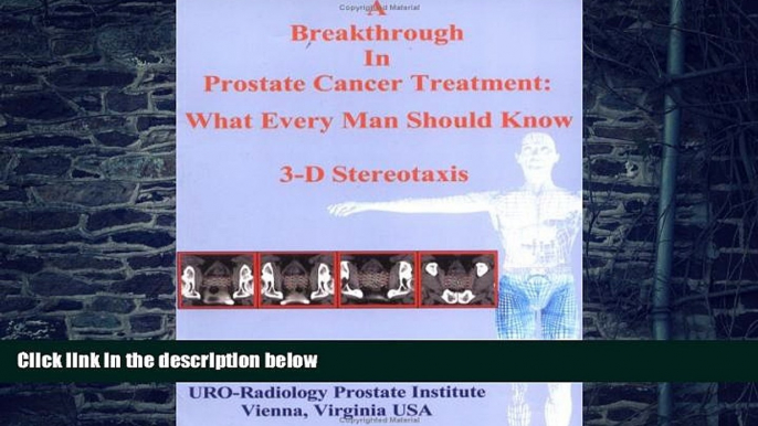 Big Deals  A Breakthrough in Prostate Cancer Treatment: What Every Man Should Know -- 3-D