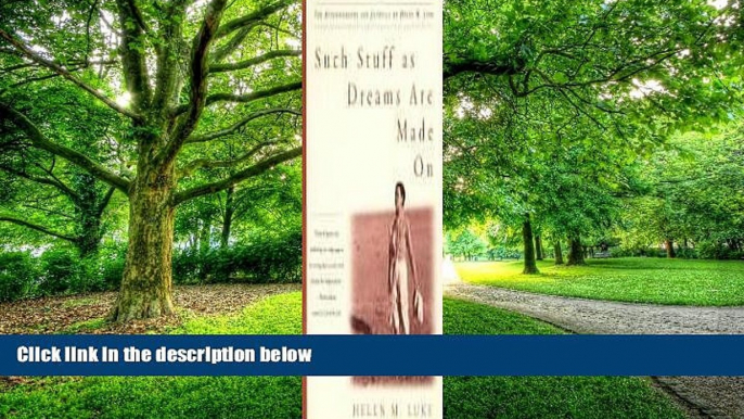 Big Deals  Such Stuff as Dreams Are Made On: The Autobiography and Journals of Helen M. Luke  Free