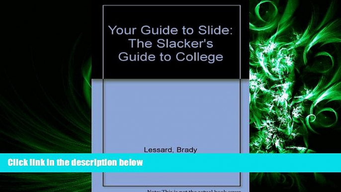 behold  Your Guide to Slide: The Slacker s Guide to College