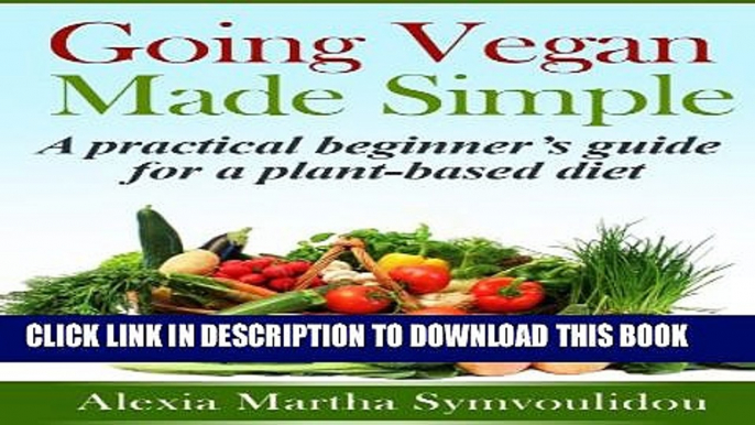 [PDF] Going Vegan Made Simple: A Practical Beginner s Guide for a Plant-Based Diet Popular