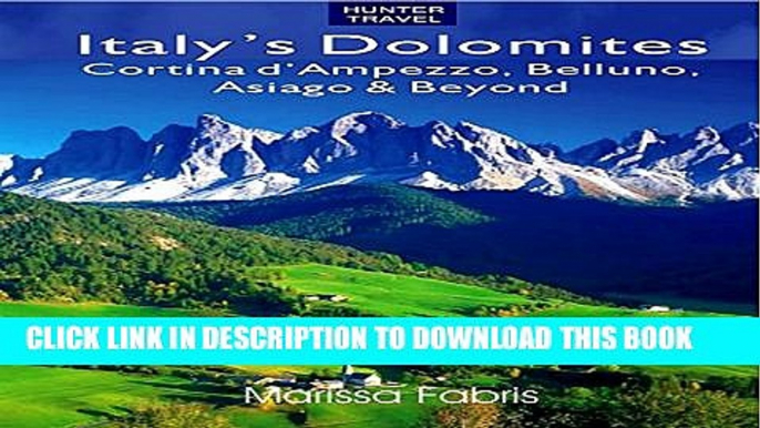 [Read PDF] Italy s Dolomites - Cortina d Ampezzo, Belluno, Asiago   Beyond: Travel Adventures