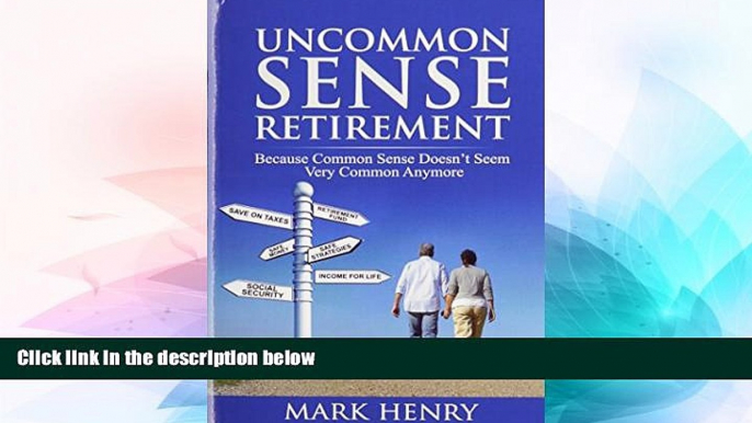 Big Deals  Uncommon Sense Retirement: Because Common Sense Doesn t Seem Very Common Anymore  Free