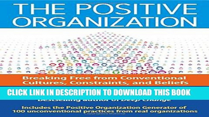 New Book The Positive Organization: Breaking Free from Conventional Cultures, Constraints, and