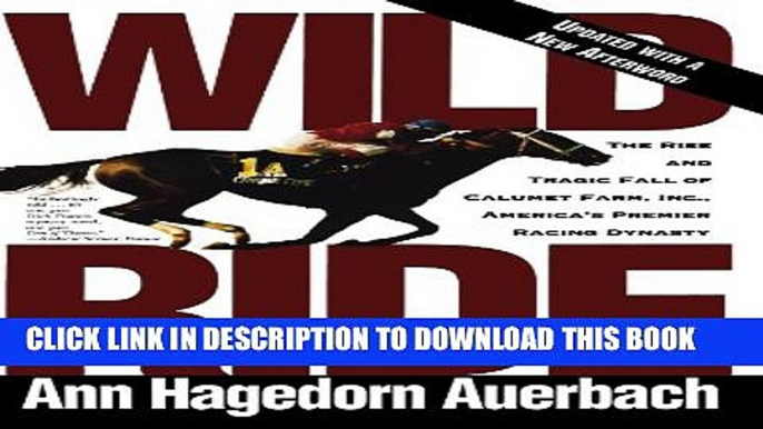 New Book Wild Ride: The Rise and Tragic Fall of Calumet Farm Inc., America s Premier Racing Dynasty