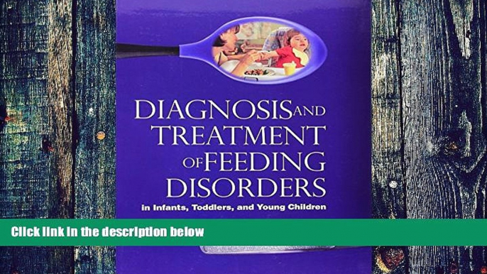 Big Deals  Diagnosis and Treatment of Feeding Disorders in Infants, Toddlers, and Young Children