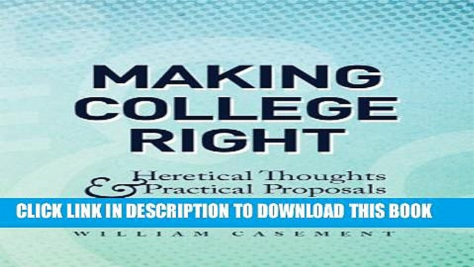 [New] Making College Right: Heretical Thoughts   Practical Proposals Exclusive Online