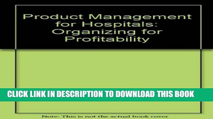 New Book Product Management for Hospitals: Organizing for Profitability