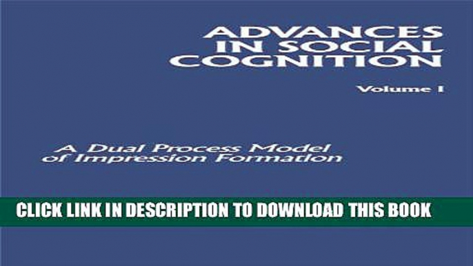 [PDF] A Dual Model of Impression Formation: Advances in Social Cognition, Volume I: 1 (Advances in