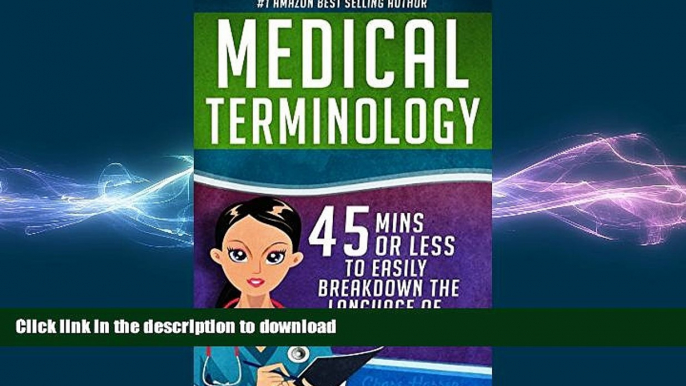 READ BOOK  Medical Terminology: 45 Mins or Less to EASILY Breakdown the Language of Medicine NOW!