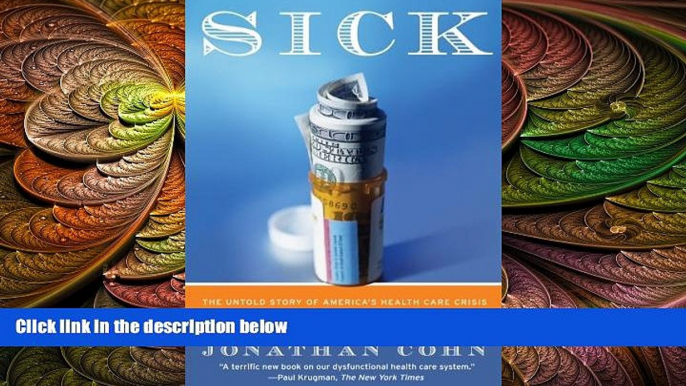 complete  Sick: The Untold Story of America s Health Care Crisis---and the People Who Pay the Price